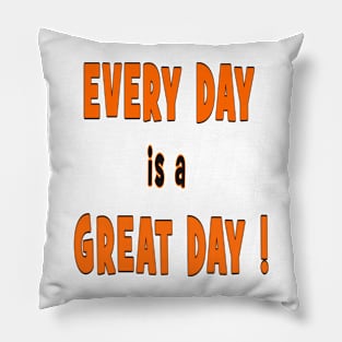 EVERY DAY is a GREAT DAY t-shirt stickers gift mugs magnets Pillow