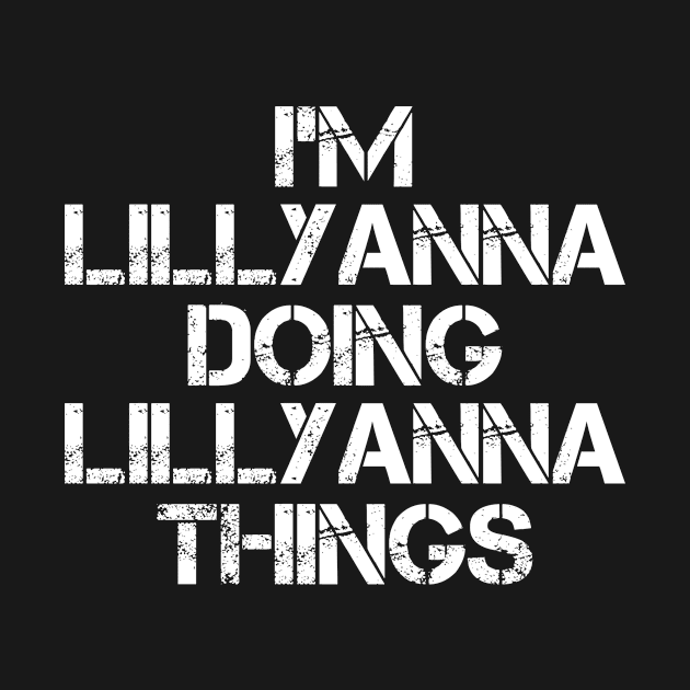 Lillyanna Name T Shirt - Lillyanna Doing Lillyanna Things by Skyrick1