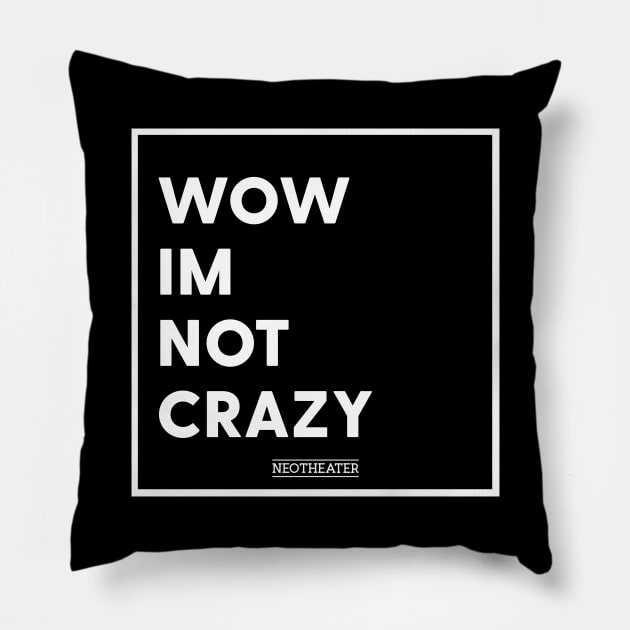 Wow I'm Not Crazy Pillow by usernate