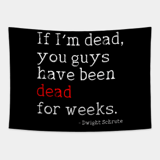 Dwight Schrute // If I'm Dead, You Guys Have Been Dead For Weeks Tapestry