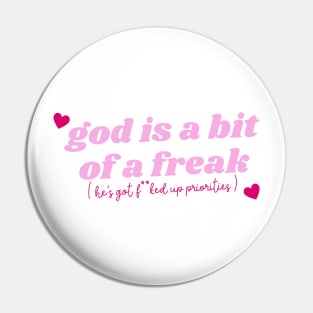 god is a bit of a freak ( he's got f**ked up priorities ) Pin