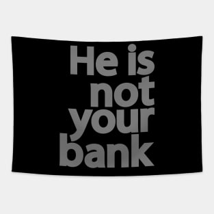 He is not your bank Tapestry