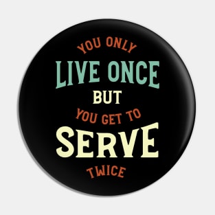 You Only Live Once But You Get To Serve Twice Pin