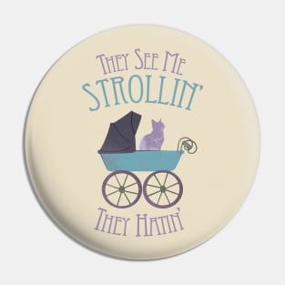 They See Me Strollin' Pin