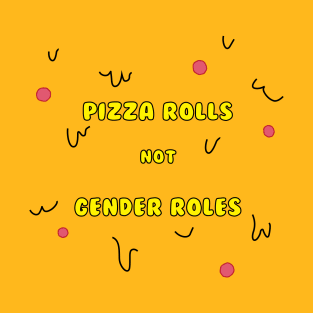 Pizza Rolls Not Gender Roles Funny Feminist Design T-Shirt