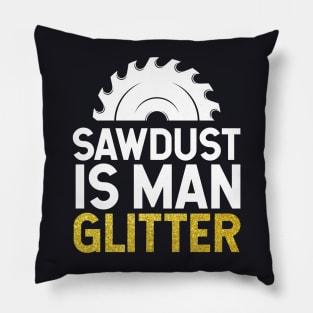 Sawdust is Man Glitter Pillow