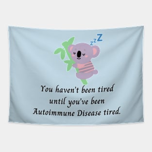 You haven’t been tired until you’ve been Autoimmune Disease tired. (Koala) Tapestry