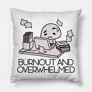 burnout and overwhelmed (self care) Pillow