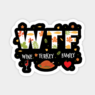 WTF Wine Turkey Family Shirt Funny Thanksgiving Day T-Shirt Magnet