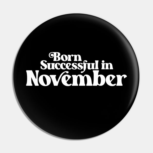 Born Successful in November - Birth Month (2) - Birthday Pin by Vector-Artist