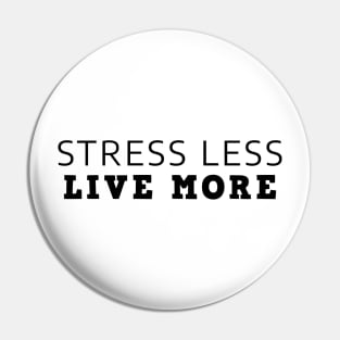 Stress Less Live More Pin