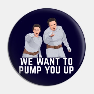 We want to pump you up Pin