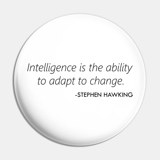 "Intelligence is the ability to adapt to change." - Stephen Hawking Pin by Everyday Inspiration