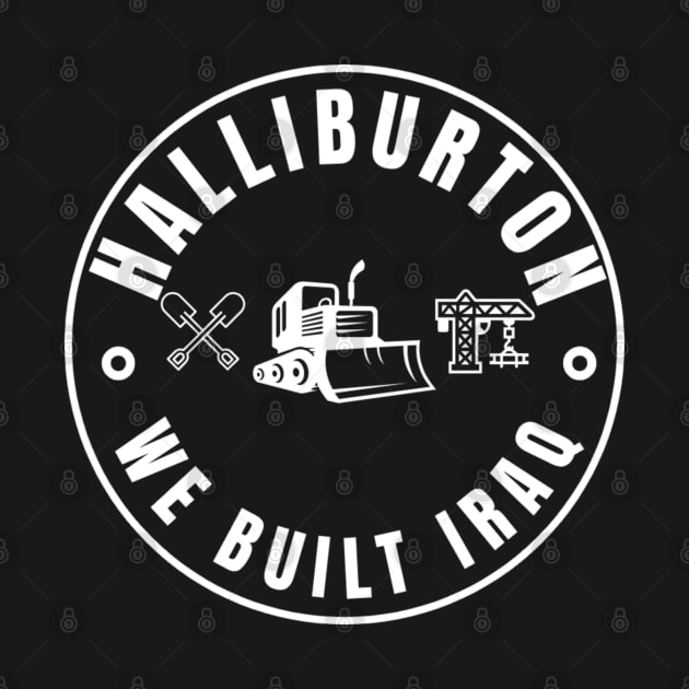 Halliburton-We built Iraq by Gaming Galaxy Shirts 