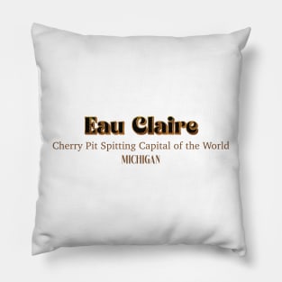 Eau Claire Cherry Pit Spitting Capital Of the World Pillow
