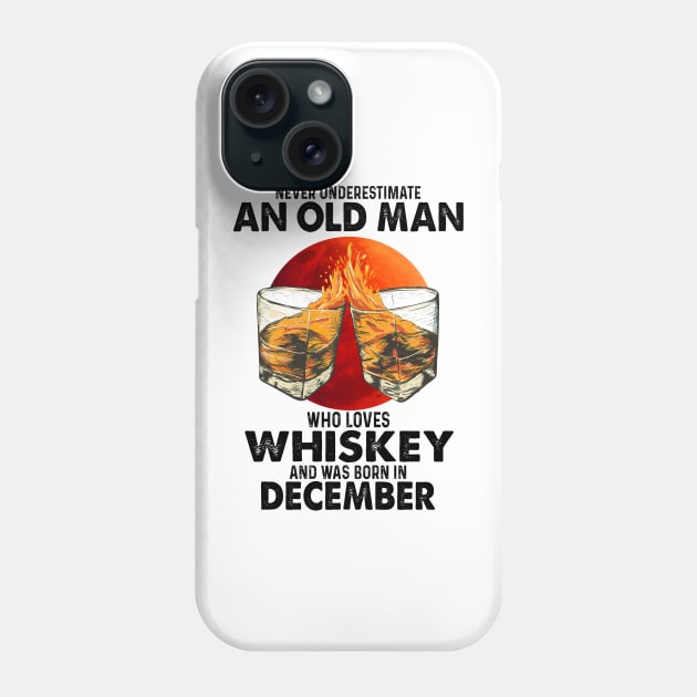 Never Underestimate An Old December Man Who Loves Whiskey Phone Case by trainerunderline