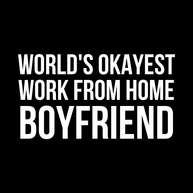 Worlds Okayest Work From Home Boyfriend by simple_words_designs