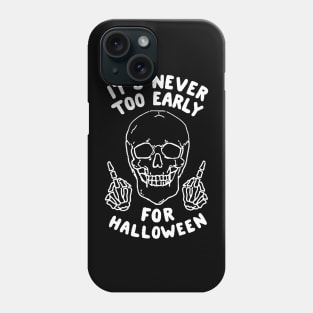 It's Never Too Early For Halloween Phone Case