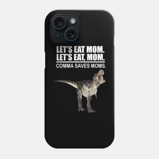 Let's Eat Mom Comma Saves Mom Funny Punctuation English Teacher Grammar Phone Case