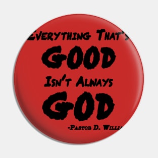 Everything That's Good Isn't Always God Pin