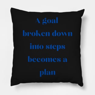 A goal broken down becomes a plan Pillow