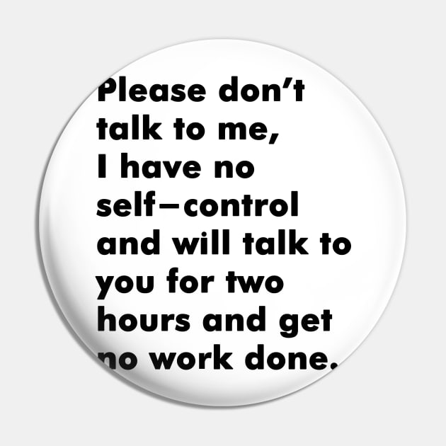 Please dont talk to me I have no self-control Pin by Soll-E