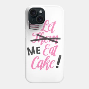 Let Me Eat Cake Phone Case