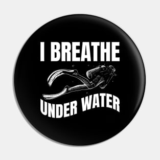 I Breathe Under Water Funny Scuba Diving Gift Pin