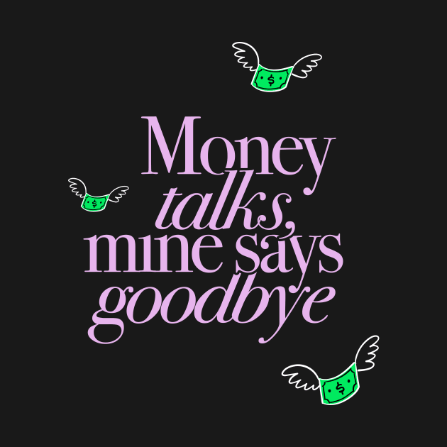 Money Talks Mine Says Goodbye Funny Finance Gift by sleepworker