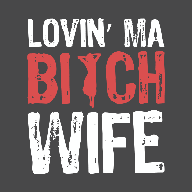 Funny Humor Loving My Bitch Wife Valentines Men Gift by Freid