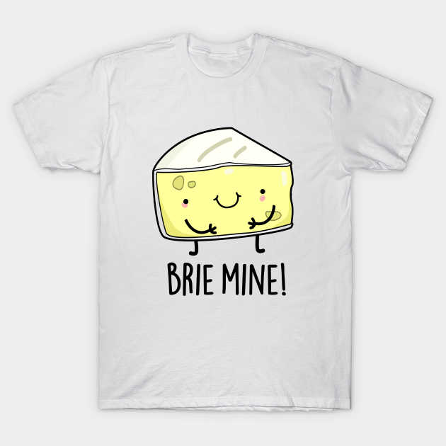 Discover Brie Mine Cute Cheese Pun - Cheese Pun - T-Shirt