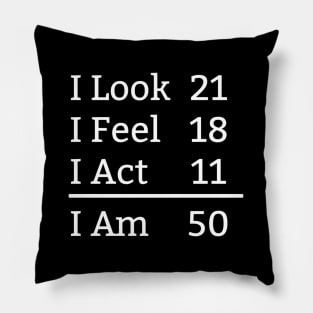I Look Feel Act I Am 50 50Th Pillow