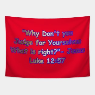 Why Don't You Judge For Yourselves What is Right Jesus Quote Tapestry