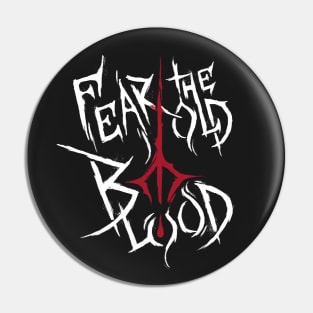 Fear the Old Blood pattern Pin