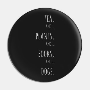 Tea, plants, books and dogs. white Pin