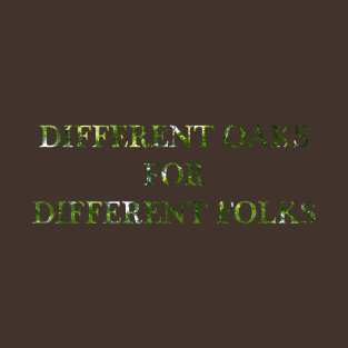Different Oaks for Different Folks T-Shirt