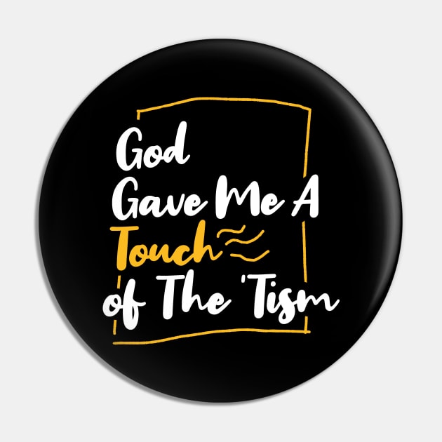 God gave me a touch of the 'tism Pin by Duhkan Painting