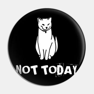 Not Today Cat Pin