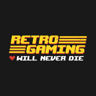 Retro Gaming Will Never Die T-Shirt