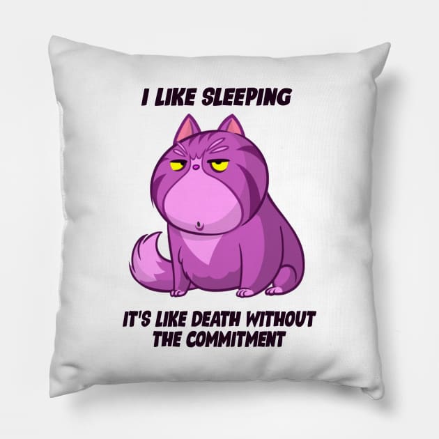 I Like Sleeping....It's Like Death Without Commitment Pillow by Mysticalart