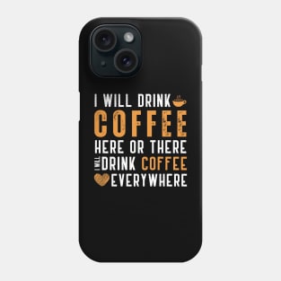 I Will Drink Coffee Here Or There Funny Teacher Teaching Phone Case