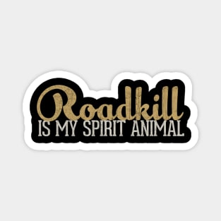 Roadkill Is My Spirit Animal Magnet