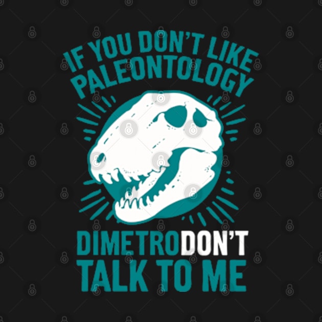 DIMETRODON'T TALK TO ME by YolandaRoberts