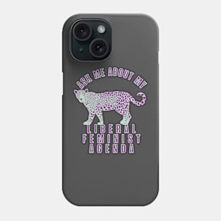 Ask Me About My Liberal Feminist Agenda Leopard Phone Case