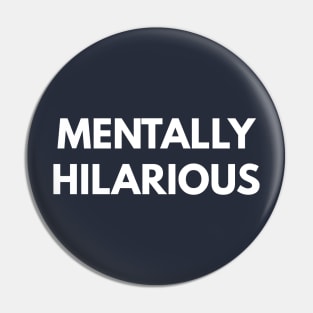 Mentally Hilarious Pin