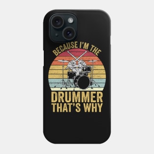 Because I'm The Drummer That's Why Funny Drummer Phone Case