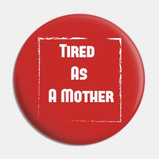 Tired As A Mother shirt, Funny gift for a mom, Funny Mom Shirt, tired as a mother T-shirt-mom to be T-shirt-mom life T-shirt Pin