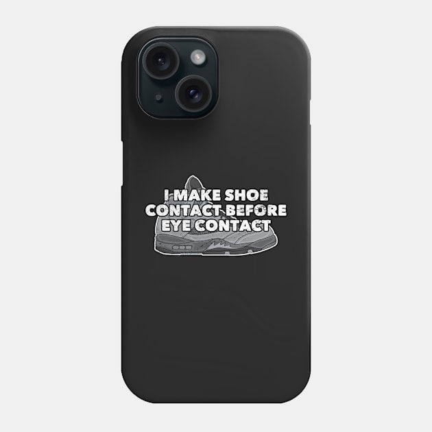 Shoe Contact Before Eye Contact Distressed Sneakerhead Phone Case by markz66