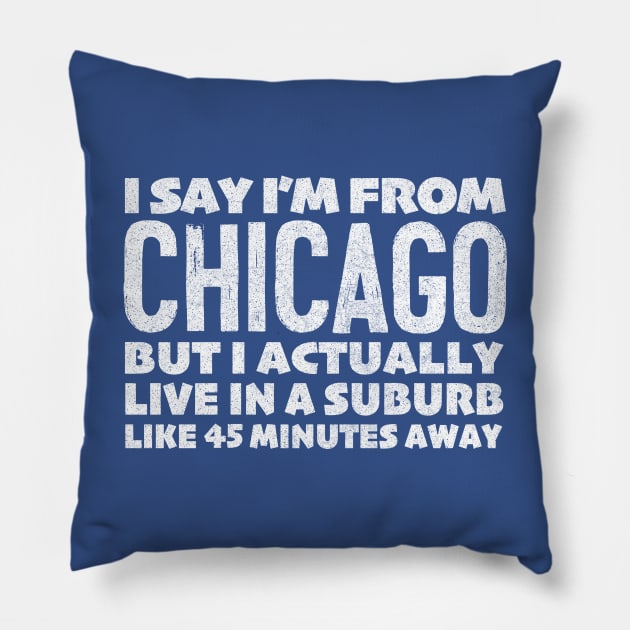 I Say I'm From Chicago ... Humorous Statement Design Pillow by DankFutura