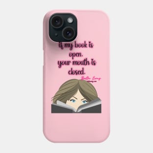 If my book is open, your mouth is closed Phone Case